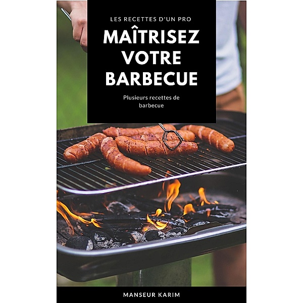 Maîtrisez votre barbecue, Manseur Karim