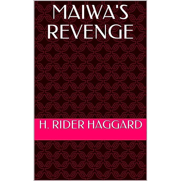 Maiwa's Revenge, H. Rider Haggard