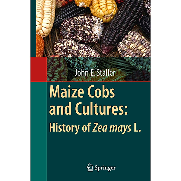 Maize Cobs and Cultures: History of Zea mays L., John Edward Staller