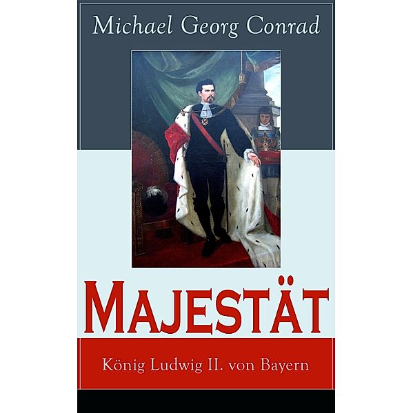 Majestät: König Ludwig II. von Bayern, Michael Georg Conrad