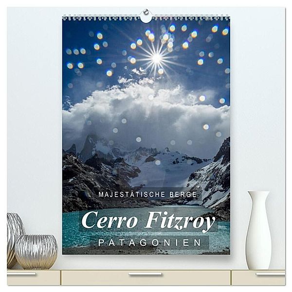 Majestätische Berge Cerro Fitzroy Patagonien (hochwertiger Premium Wandkalender 2024 DIN A2 hoch), Kunstdruck in Hochglanz, Frank Tschöpe