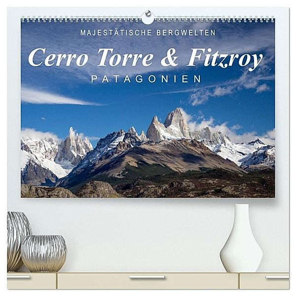 Majestätische Bergwelten Cerro Torre & Fitzroy Patagonien (hochwertiger Premium Wandkalender 2024 DIN A2 quer), Kunstdruck in Hochglanz, Frank Tschöpe