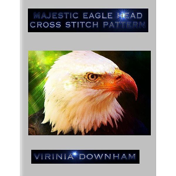 Majestic Eagle Head Cross Stitch Pattern, Virinia Downham