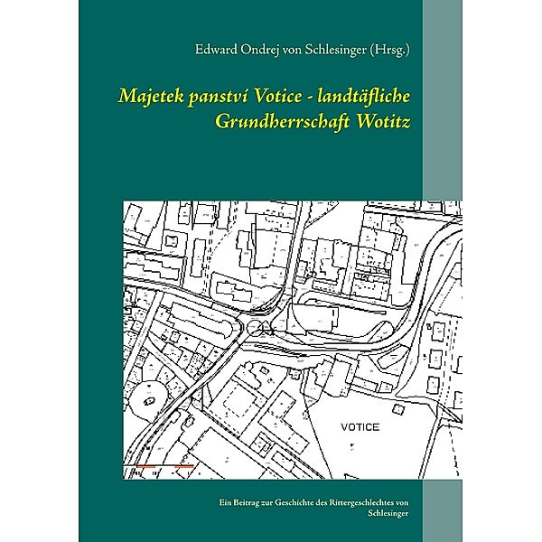 Majetek panství Votice - landtäfliche Grundherrschaft Wotitz, Edward Ondrej von Schlesinger (Hrsg.