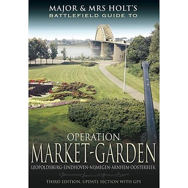 Major and Mrs Holt's Battlefield Guide to Operation Market Garden, Tonie Holt
