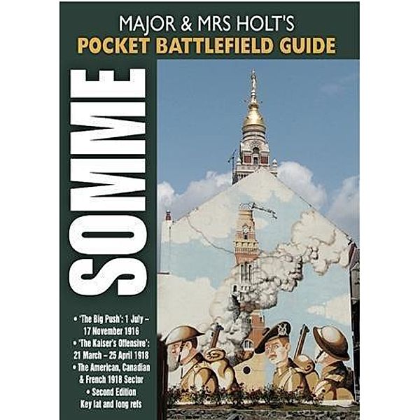 Major and Mrs Holt's Pocket Battlefield Guide to the Somme 1916/1918, Tonie Holt