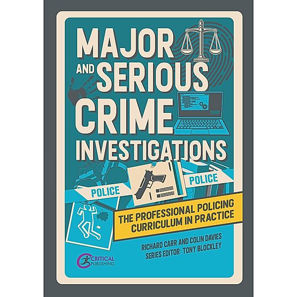 Major and Serious Crime Investigations / The Professional Policing Curriculum in Practice, Richard Carr, Colin Davies