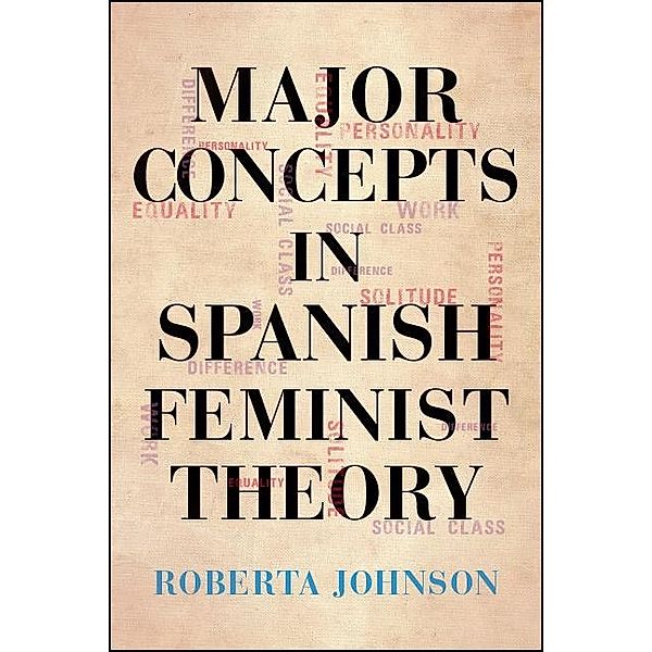 Major Concepts in Spanish Feminist Theory / SUNY series in Latin American and Iberian Thought and Culture, Roberta Johnson