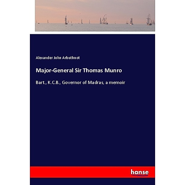 Major-General Sir Thomas Munro, Alexander John Arbuthnot