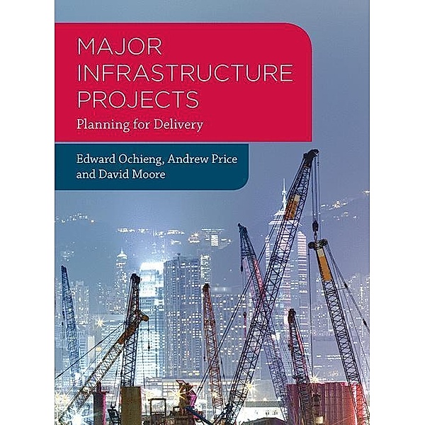 Major Infrastructure Projects: Planning for Delivery, Edward Ochieng, Andrew Price, David Moore
