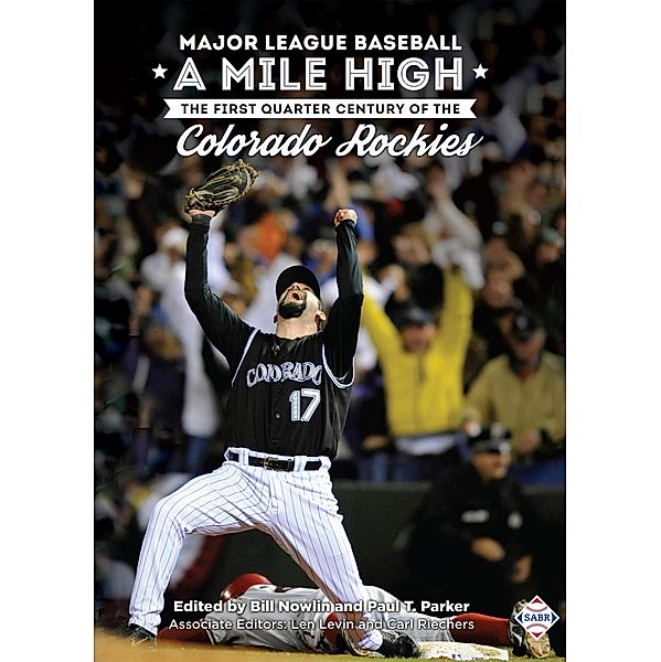 Major League Baseball A Mile High: The First Quarter Century of the Colorado Rockies (SABR Digital Library, #58), Society for American Baseball Research