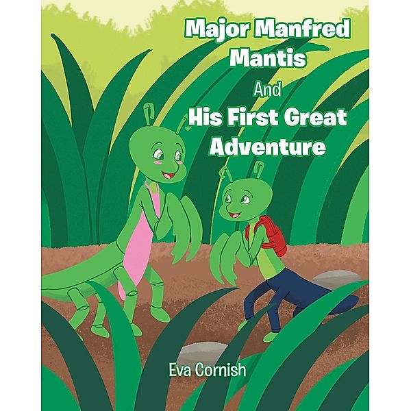 Major Manfred Mantis and His First Great Adventure, Eva Cornish