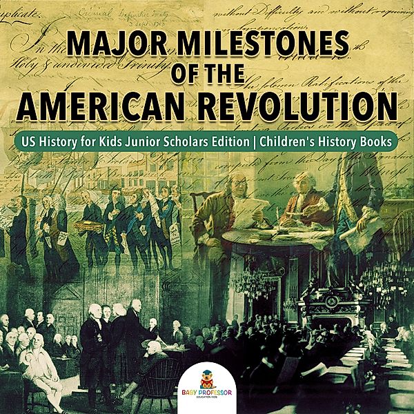 Major Milestones of the American Revolution | US History for Kids Junior Scholars Edition | Children's History Books, Baby