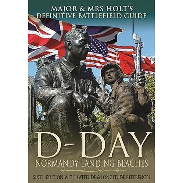 Major & Mrs Holt's Definitive Battlefield Guide to the D-Day Normandy Landing Beaches, Major Tonie Holt