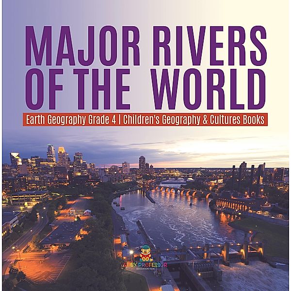 Major Rivers of the World | Earth Geography Grade 4 | Children's Geography & Cultures Books, Baby