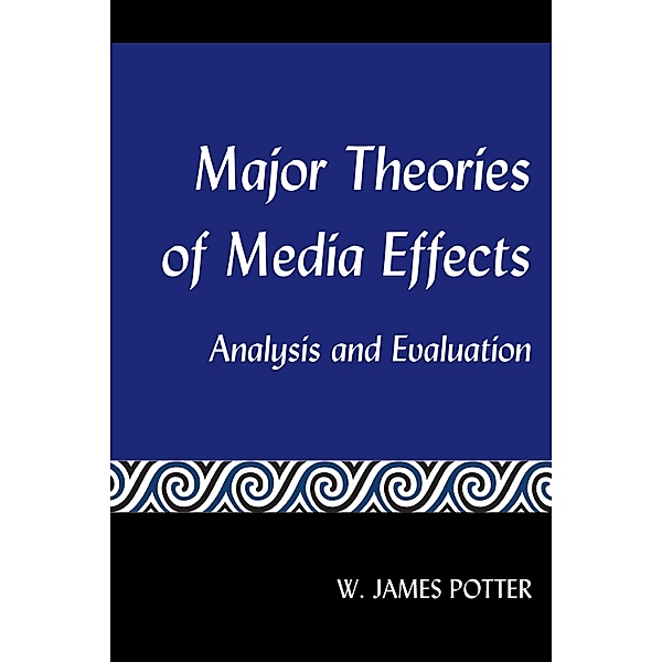 Major Theories of Media Effects, W. James Potter