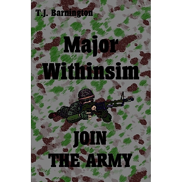 Major Withinsim JOIN THE ARMY, T. J. Barnington