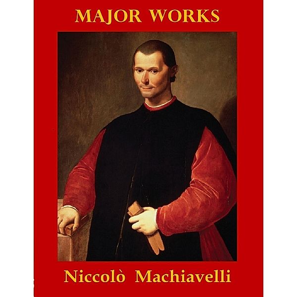 Major  Works by Niccolò Machiavelli, Niccolò Machiavelli