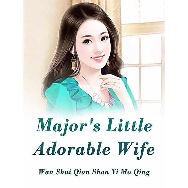 Major's Little Adorable Wife / Funstory, Wan ShuiQianShanYiMoQing