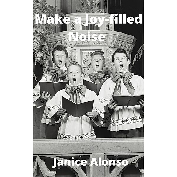 Make a Joy-filled Noise (Devotionals, #52) / Devotionals, Janice Alonso