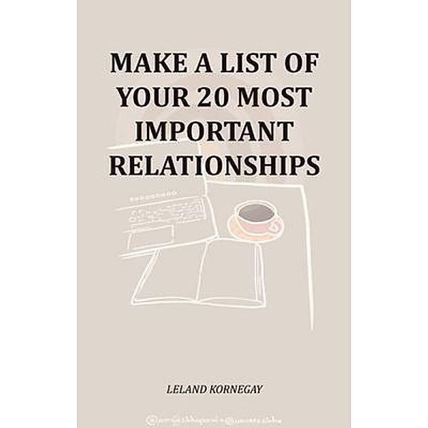 Make A List Of Your 20 Most Important Relationships, Leland Kornegay