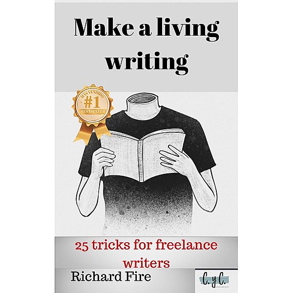 Make a Living Writing: 25 Tricks for Freelance Writers, Richard Fire