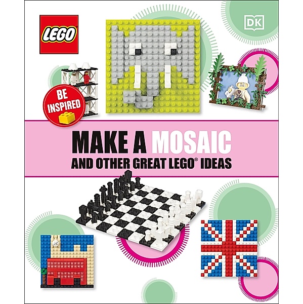 Make a Mosaic and Other Great LEGO Ideas, Dk