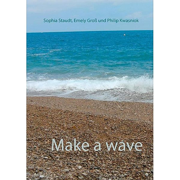 Make a wave, Emely Groß, Philip Kwasniok, Sophia Staudt