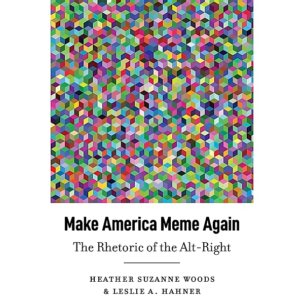 Make America Meme Again / Frontiers in Political Communication Bd.45, Heather Suzanne Woods, Leslie A. Hahner