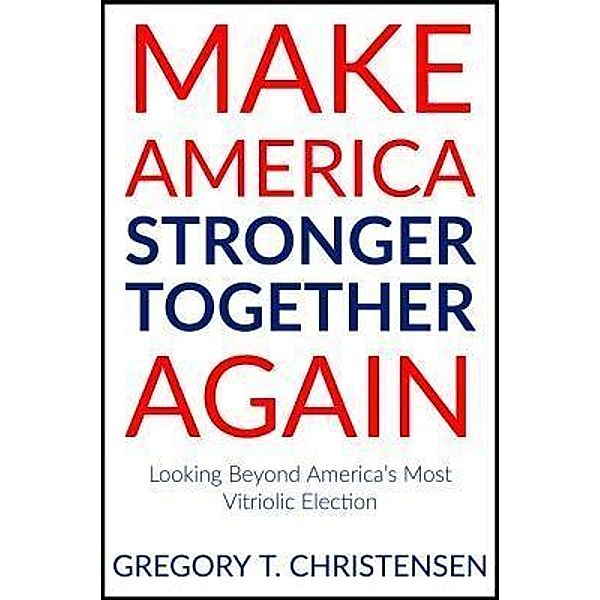 Make America Stronger Together Again, Gregory T. Christensen