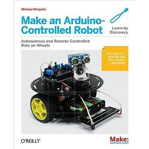 Make an Arduino-Controlled Robot, Michael Margolis