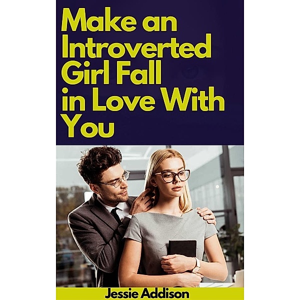 Make an Introverted Girl Fall in Love With You, Addison Jessie
