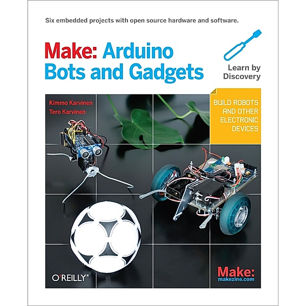 Make: Arduino Bots and Gadgets, Tero Karvinen