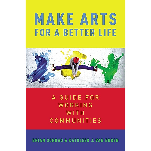 Make Arts for a Better Life, Kathleen van Buren, Brian Schrag