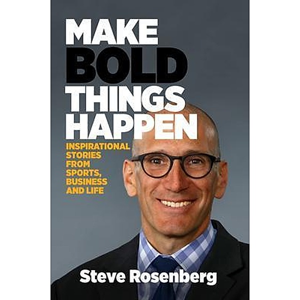 Make Bold Things Happen, Steve Rosenberg