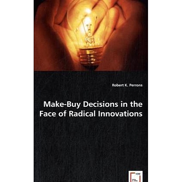 Make-Buy Decisions in the Face of Radical Innovations, Robert K. Perrons, Robert K. Perrons