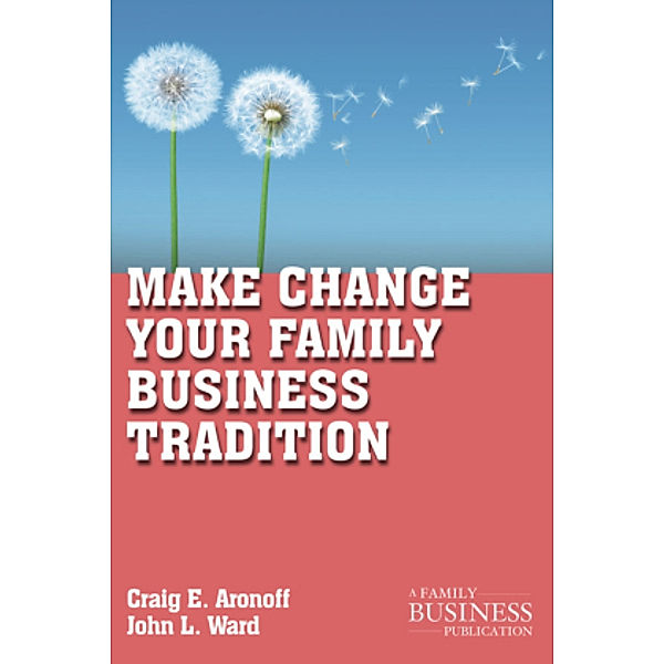 Make Change Your Family Business Tradition, Craig E. Aronoff, John L. Ward