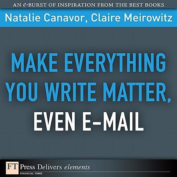 Make Everything You Write Matter, Even E-mail, Natalie Canavor, Claire Meirowitz