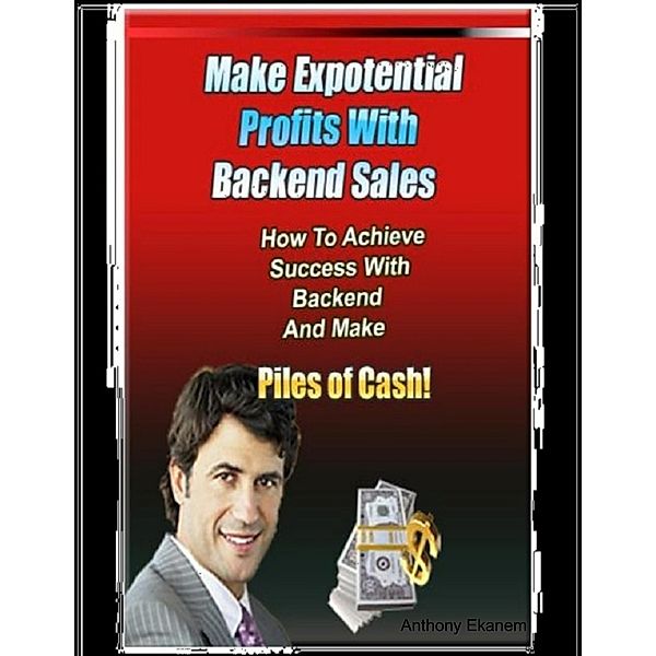 Make Exponential Profits With Backend Sales, Anthony Ekanem