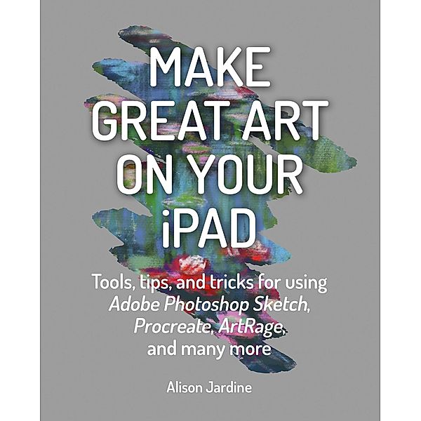 Make Great Art on Your iPad, Alison Jardine