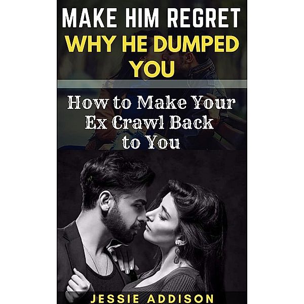 Make Him Regret Why He Dumped You, Addison Jessie