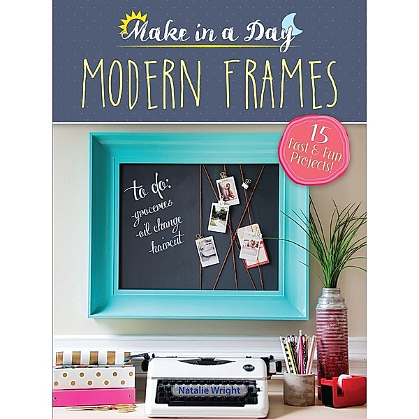 Make in a Day: Modern Frames, Natalie Wright