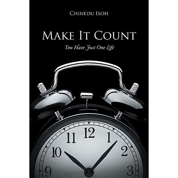 Make It Count / Christian Faith Publishing, Inc., Chinedu Isoh