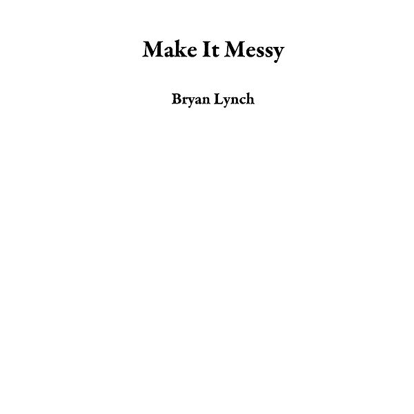 Make It Messy, Bryan Lynch