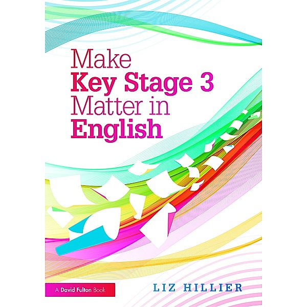 Make Key Stage 3 Matter in English, Liz Hillier