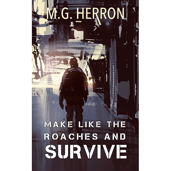 Make Like The Roaches And Survive, M. G. Herron