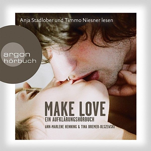 Make Love - Ein Aufklärungshörbuch, Tina Henning, Ann-Marlene, Bremer-Olszewski