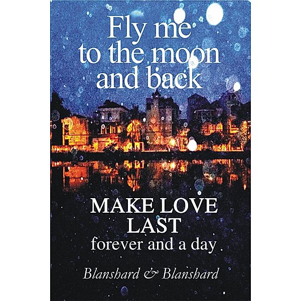 Make Love Last. Fly Me To The Moon and Back., Blanshard & Blanshard