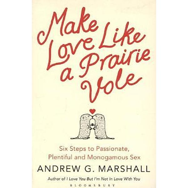 Make Love Like a Prairie Vole, Andrew G Marshall