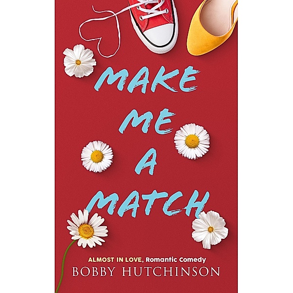 Make Me a Match (Almost In Love, #1) / Almost In Love, Bobby Hutchinson